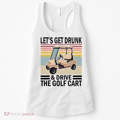 Lets Get Drunk And Drive Golf Cart Women's Tank Top