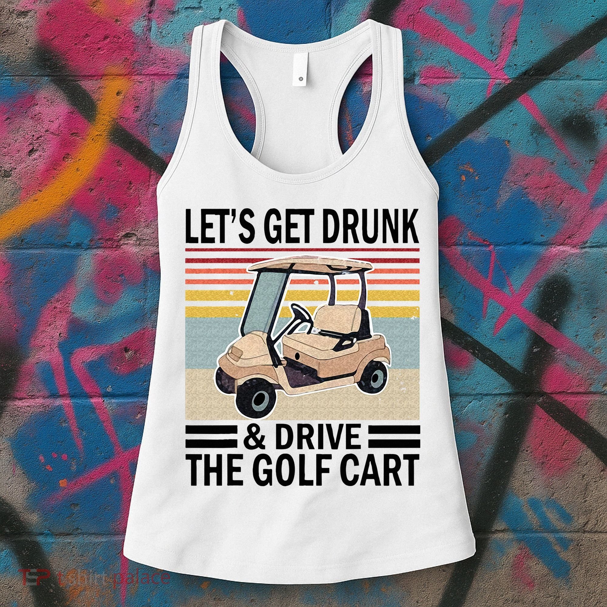 Lets Get Drunk And Drive Golf Cart Women's Tank Top