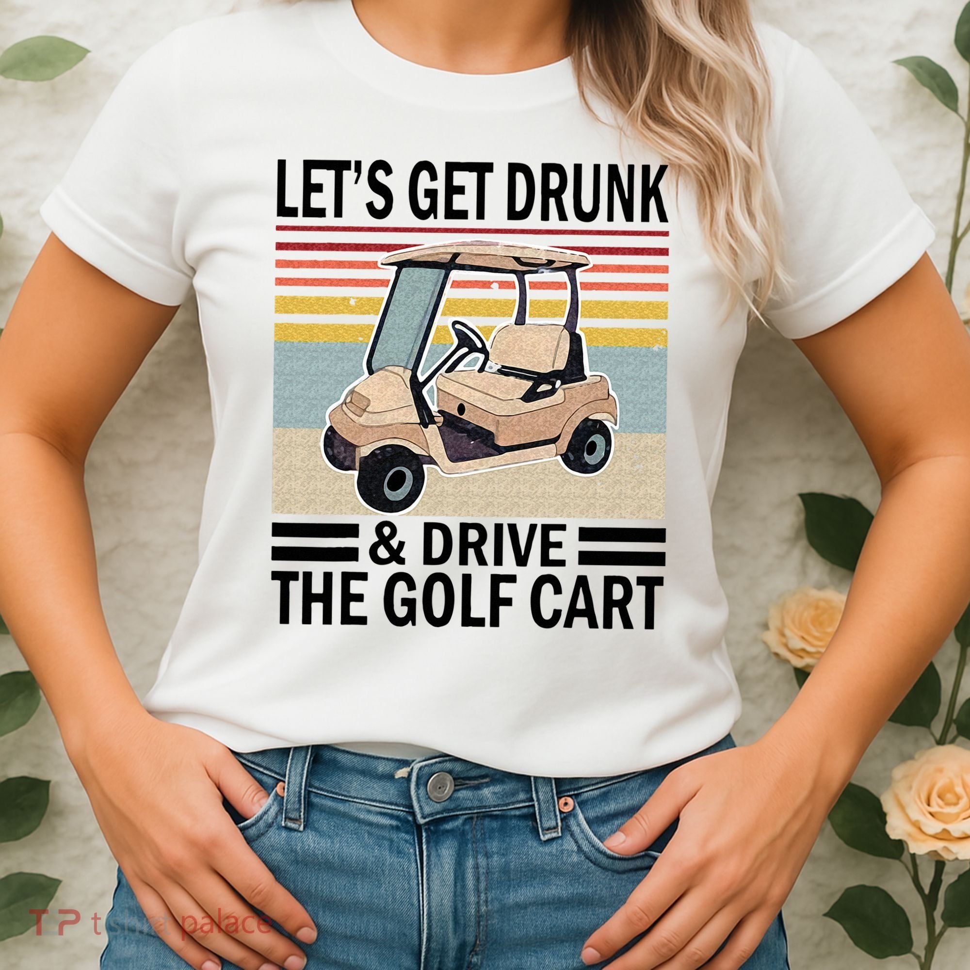Lets Get Drunk And Drive Golf Cart Women's T-Shirt