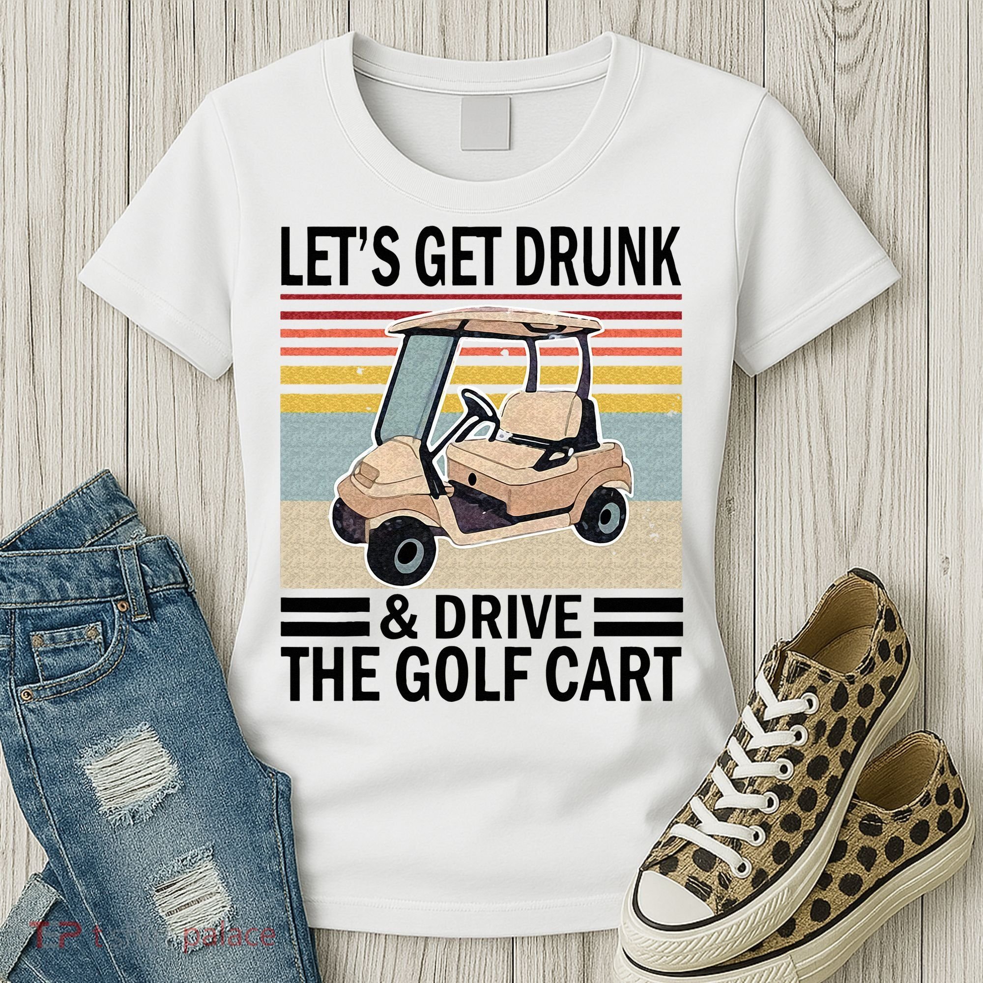 Lets Get Drunk And Drive Golf Cart Women's T-Shirt
