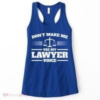 Lawyer Gift DonT Make Me Use My Lawyer Voice Gift Women's Tank Top thumb 0