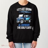 Lets Get Drunk And Drive The Golf Cart Apparel Funny Gift Women's Sweatshirt thumb 0