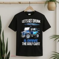 Lets Get Drunk And Drive The Golf Cart Apparel Funny Gift T-Shirt thumb 2