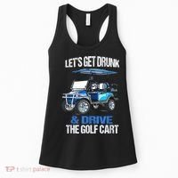 Lets Get Drunk And Drive The Golf Cart Apparel Funny Gift Women's Tank Top thumb 0