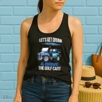 Lets Get Drunk And Drive The Golf Cart Apparel Funny Gift Women's Tank Top thumb 2