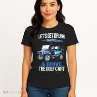 Lets Get Drunk And Drive The Golf Cart Apparel Funny Gift Women's T-Shirt thumb 4