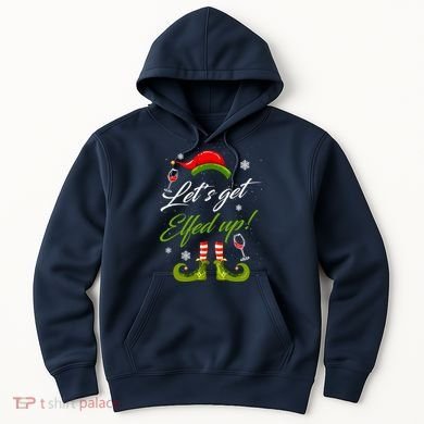 Let's Get Elfed Up Wine Drinking Christmas Hoodie