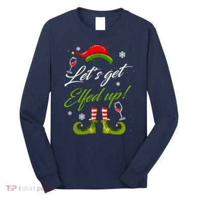 Let's Get Elfed Up Wine Drinking Christmas Long Sleeve Shirt
