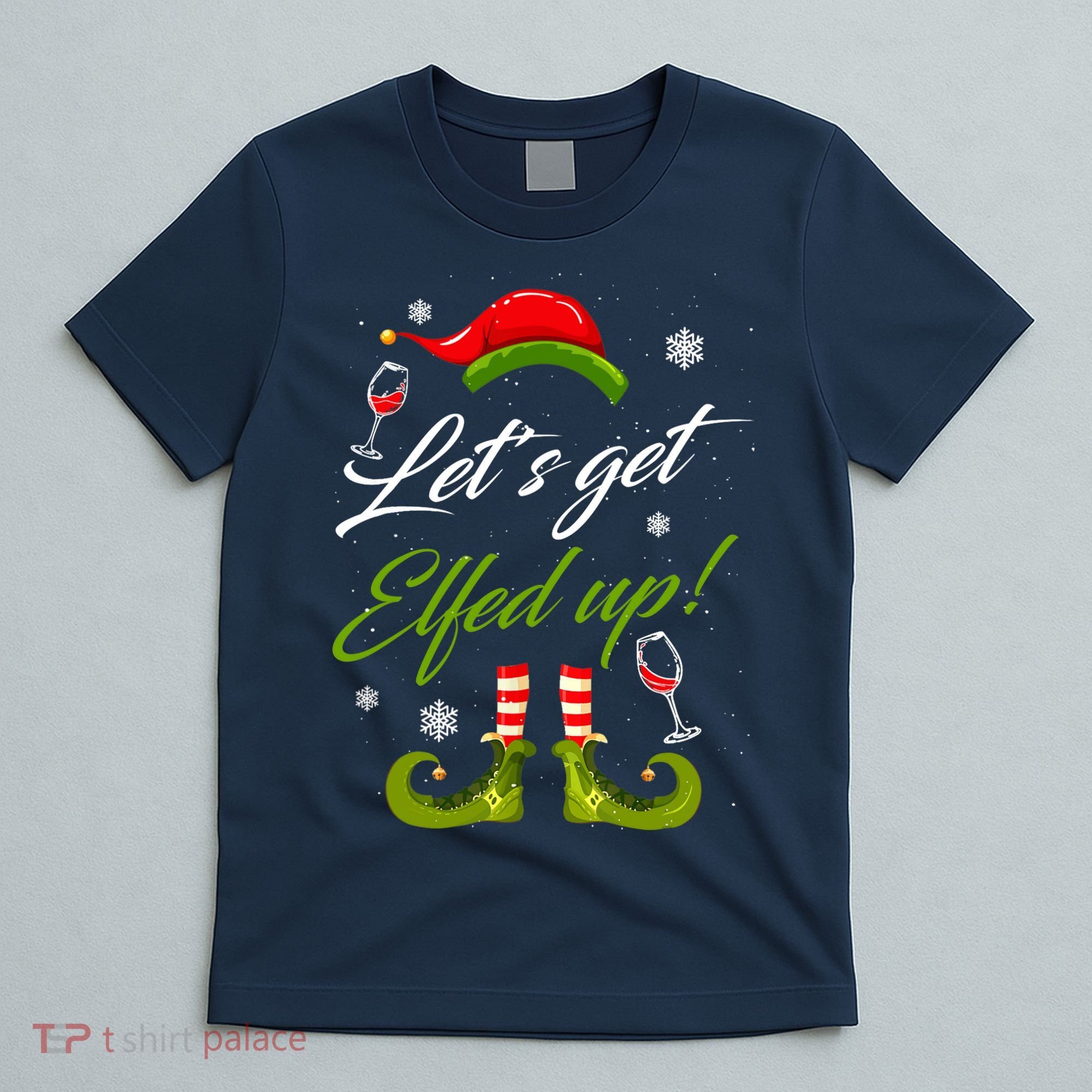 Let's Get Elfed Up Wine Drinking Christmas T-Shirt