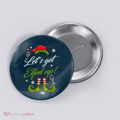 Let's Get Elfed Up Wine Drinking Christmas Button