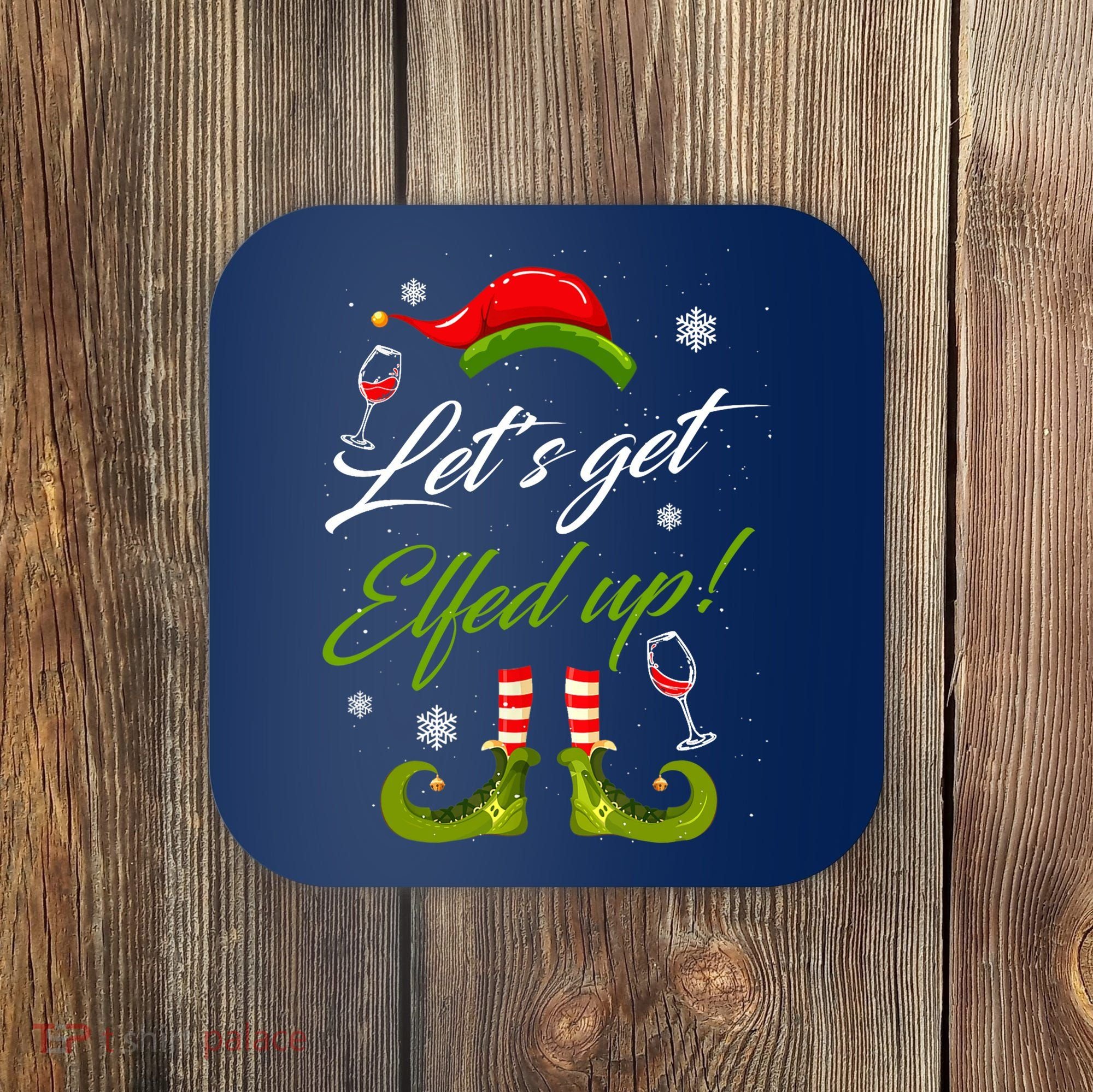 Let's Get Elfed Up Wine Drinking Christmas Coaster