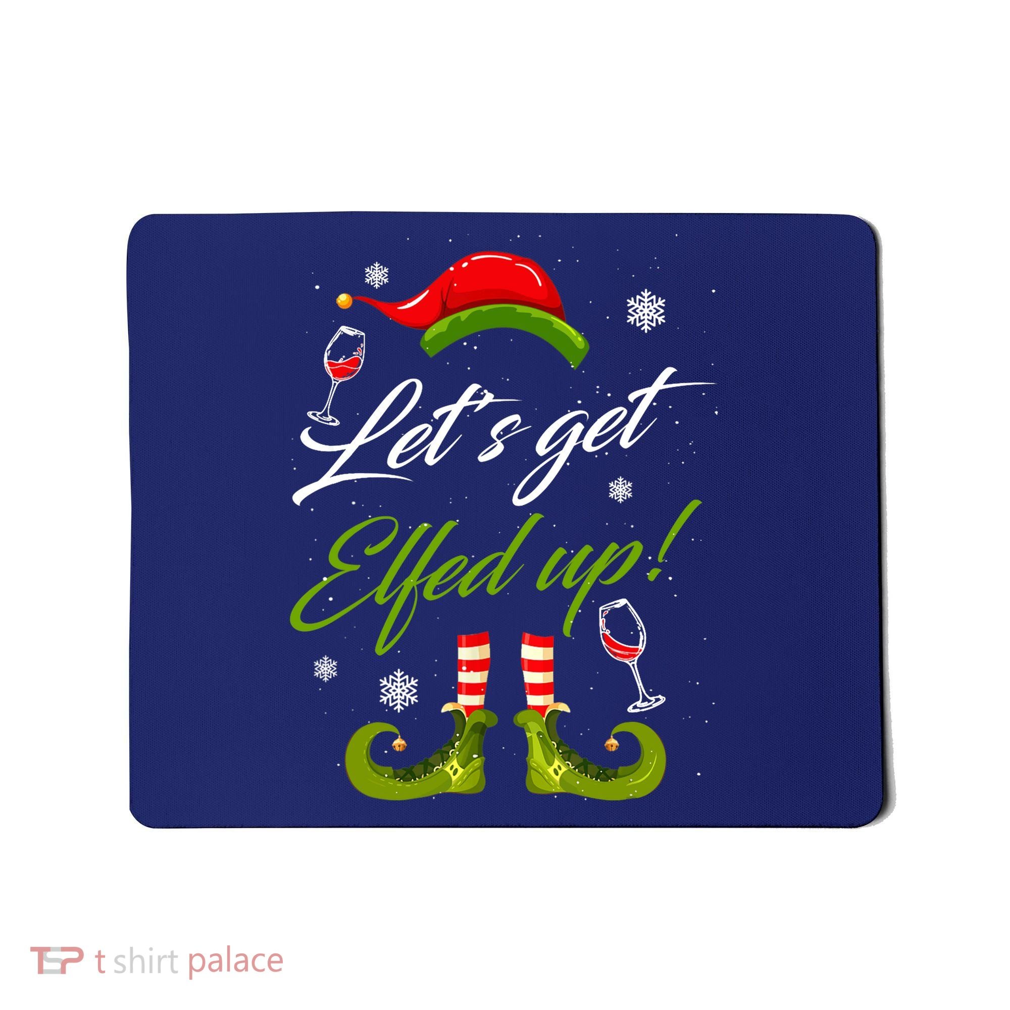 Let's Get Elfed Up Wine Drinking Christmas Mousepad