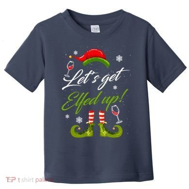 Let's Get Elfed Up Wine Drinking Christmas Toddler T-Shirt