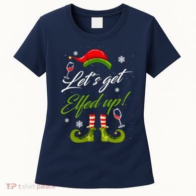 Let's Get Elfed Up Wine Drinking Christmas Women's T-Shirt