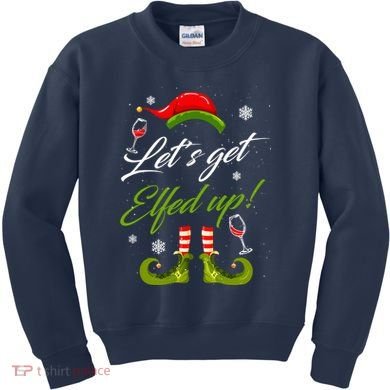 Let's Get Elfed Up Wine Drinking Christmas Kids Sweatshirt