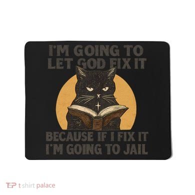 Let God Fix It - Cat Quote Mousepad
