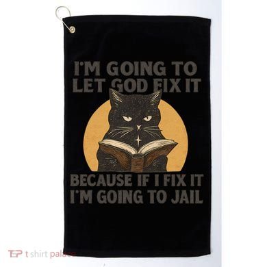 Let God Fix It - Cat Quote Golf Towel