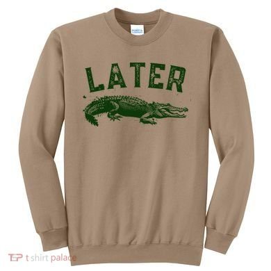 Later Gator Funny Alligator Sweatshirt