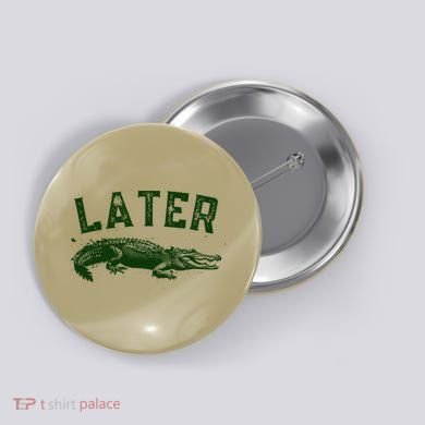 Later Gator Funny Alligator Button