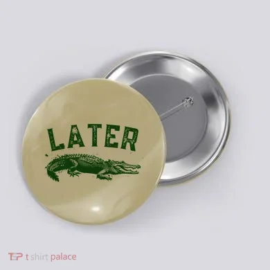 Later Gator Funny Alligator Button