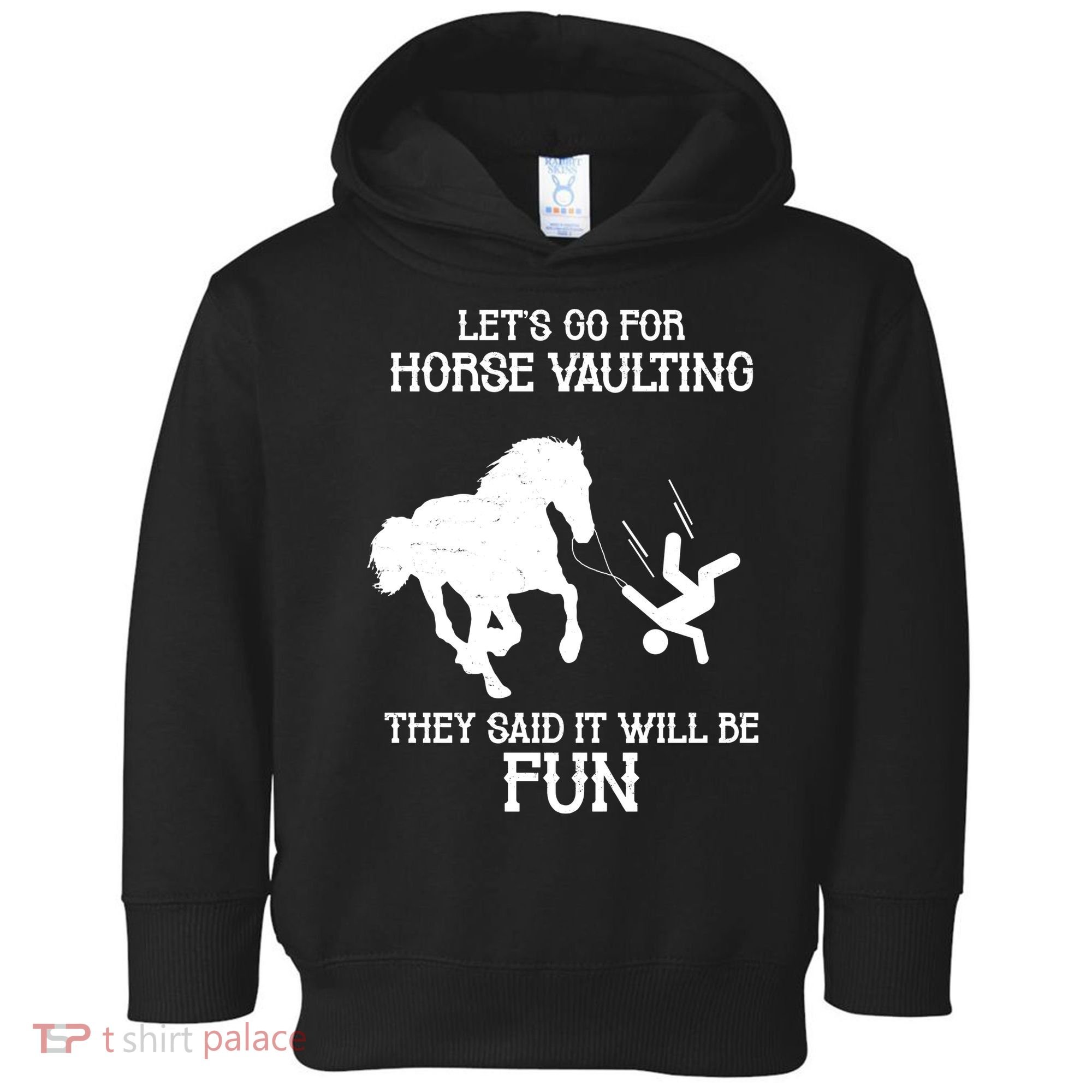 Let's Go For Horse Vaulting They Said It Will Be Fun Toddler Hoodie