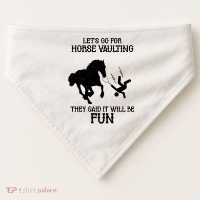 Let's Go For Horse Vaulting They Said It Will Be Fun USA-Made Doggie Bandana