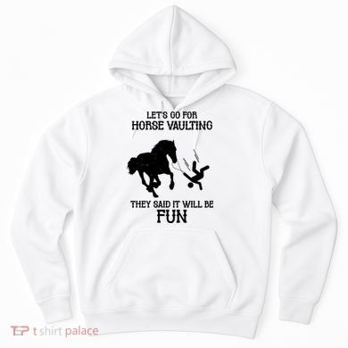 Let's Go For Horse Vaulting They Said It Will Be Fun Hoodie