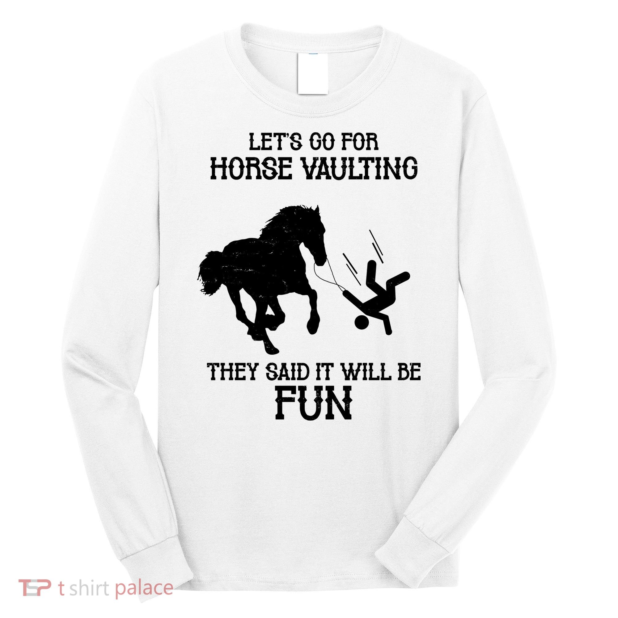 Let's Go For Horse Vaulting They Said It Will Be Fun Long Sleeve Shirt