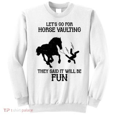 Let's Go For Horse Vaulting They Said It Will Be Fun Sweatshirt