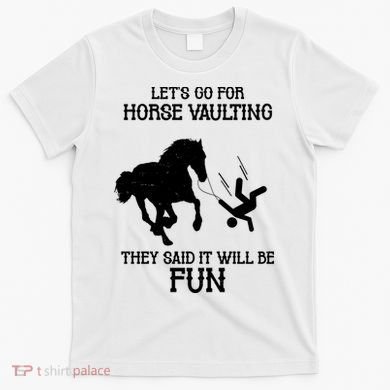 Let's Go For Horse Vaulting They Said It Will Be Fun T-Shirt