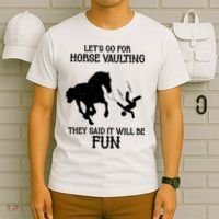 Let's Go For Horse Vaulting They Said It Will Be Fun T-Shirt thumb 6