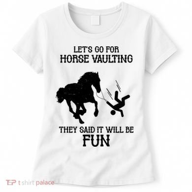 Let's Go For Horse Vaulting They Said It Will Be Fun Women's T-Shirt
