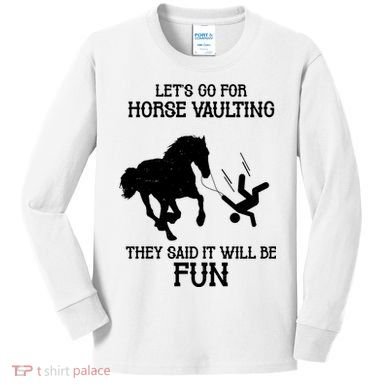 Let's Go For Horse Vaulting They Said It Will Be Fun Kids Long Sleeve Shirt