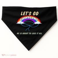 Let’S Go Gambling He Is About To Lose It All Funny USA-Made Doggie Bandana thumb 0