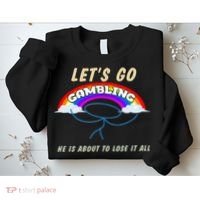 Let’S Go Gambling He Is About To Lose It All Funny Sweatshirt thumb 2