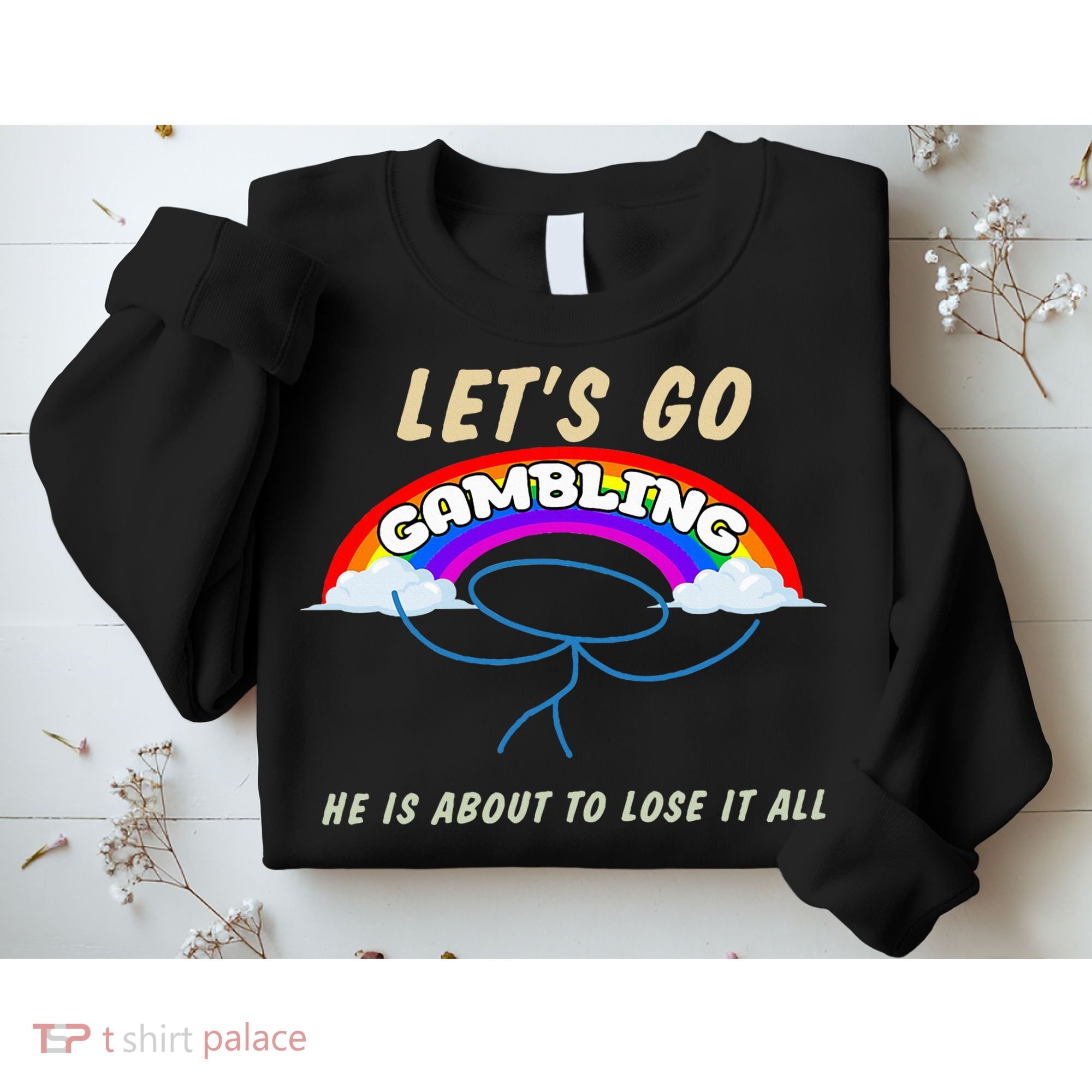 Let’S Go Gambling He Is About To Lose It All Funny Sweatshirt