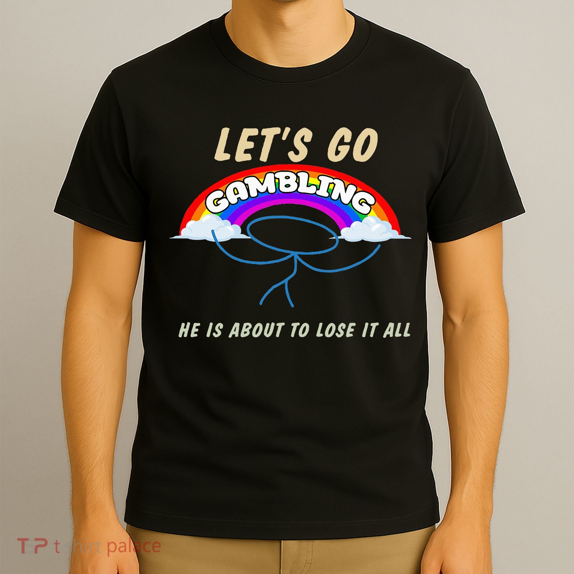 Let’S Go Gambling He Is About To Lose It All Funny T-Shirt