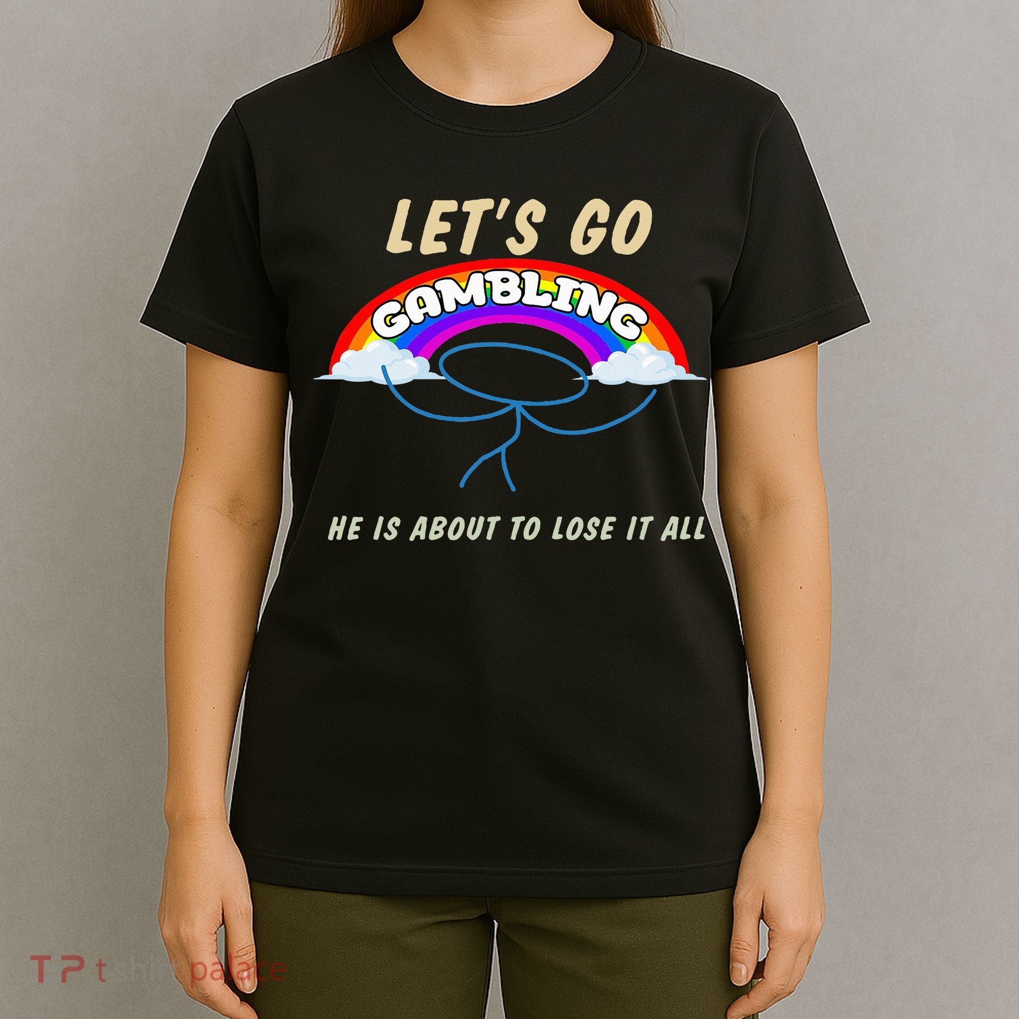 Let’S Go Gambling He Is About To Lose It All Funny T-Shirt