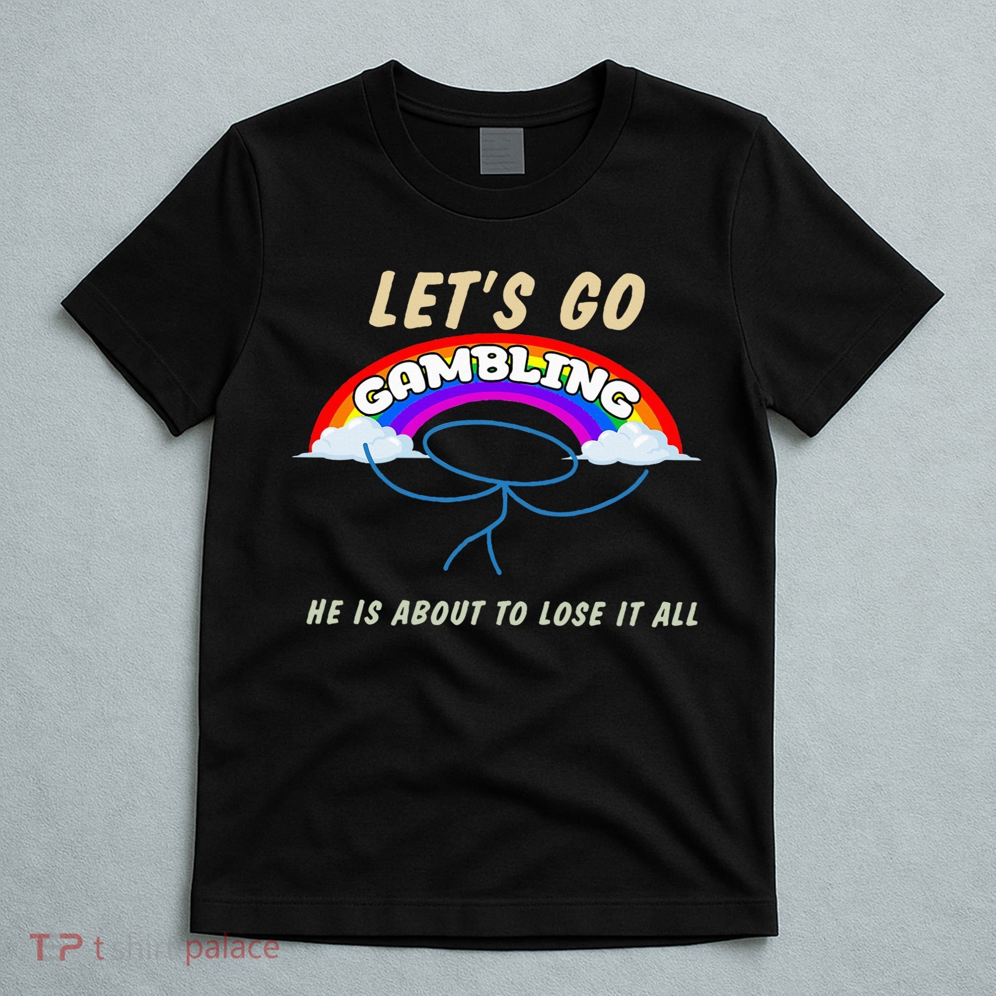 Let’S Go Gambling He Is About To Lose It All Funny T-Shirt