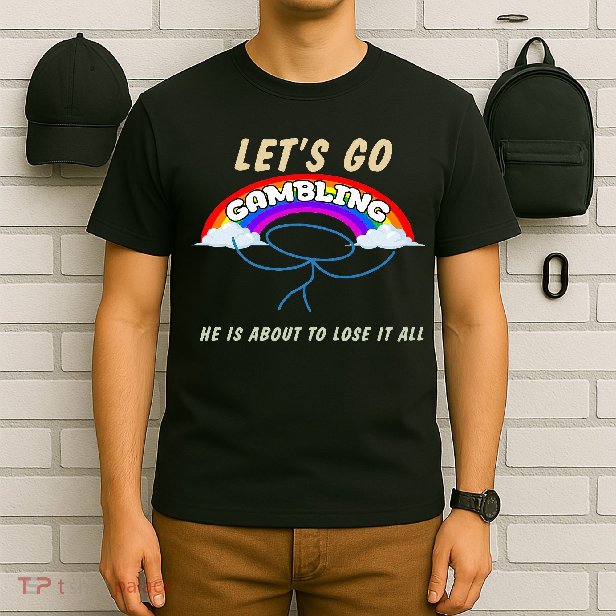 Let’S Go Gambling He Is About To Lose It All Funny T-Shirt