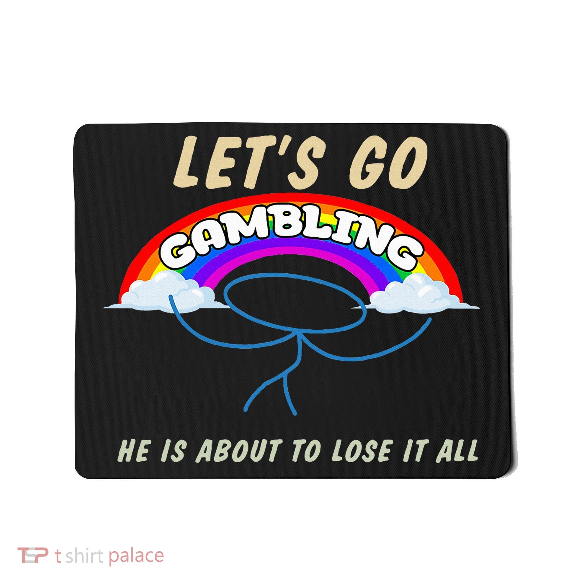 Let’S Go Gambling He Is About To Lose It All Funny Mousepad