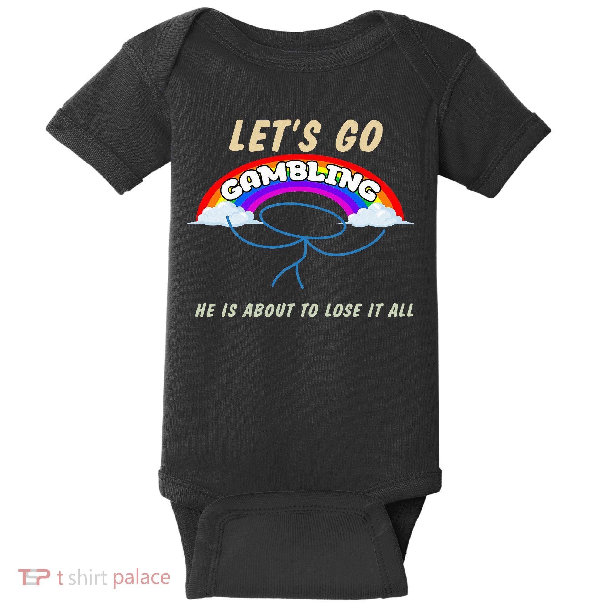 Let’S Go Gambling He Is About To Lose It All Funny Baby Bodysuit