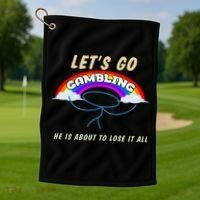 Let’S Go Gambling He Is About To Lose It All Funny Golf Towel thumb 1