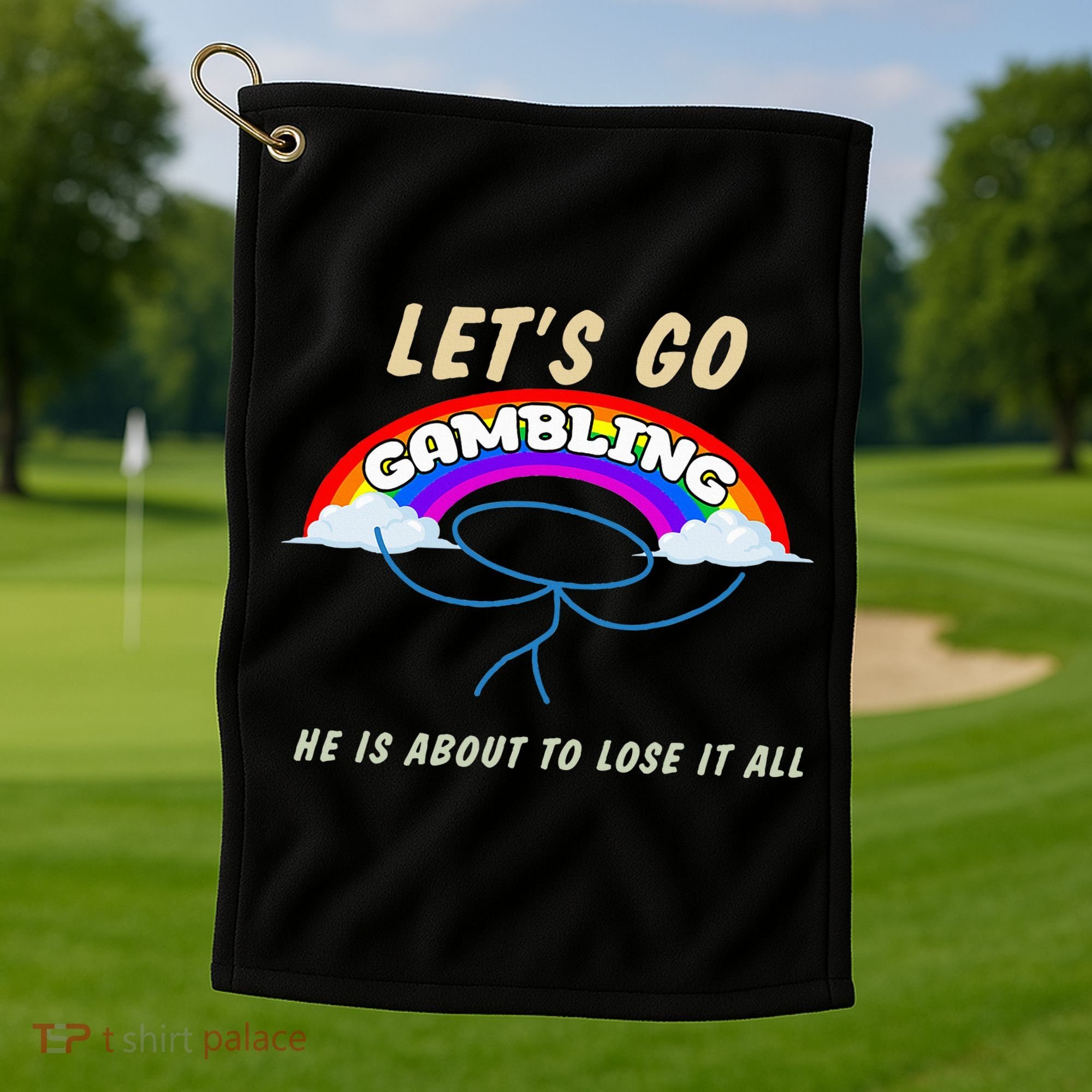 Let’S Go Gambling He Is About To Lose It All Funny Golf Towel