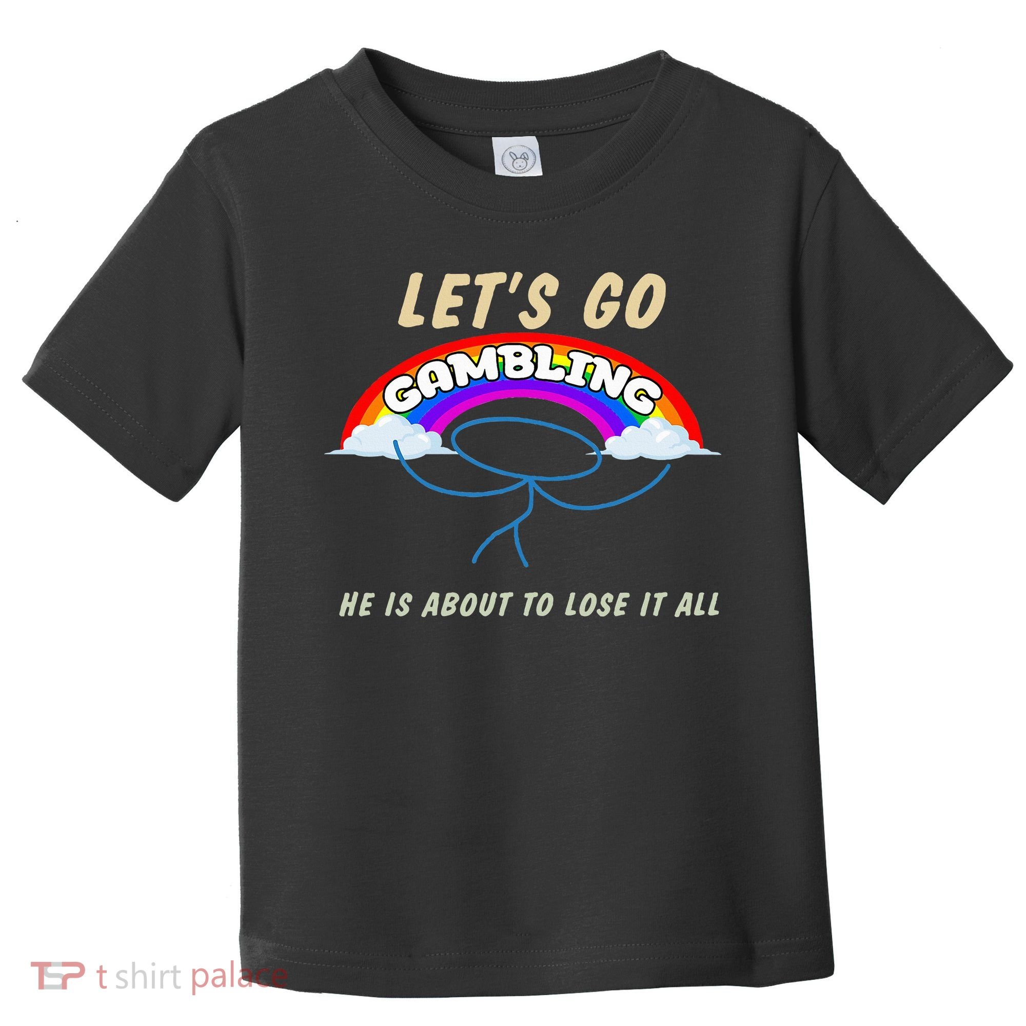 Let’S Go Gambling He Is About To Lose It All Funny Toddler T-Shirt