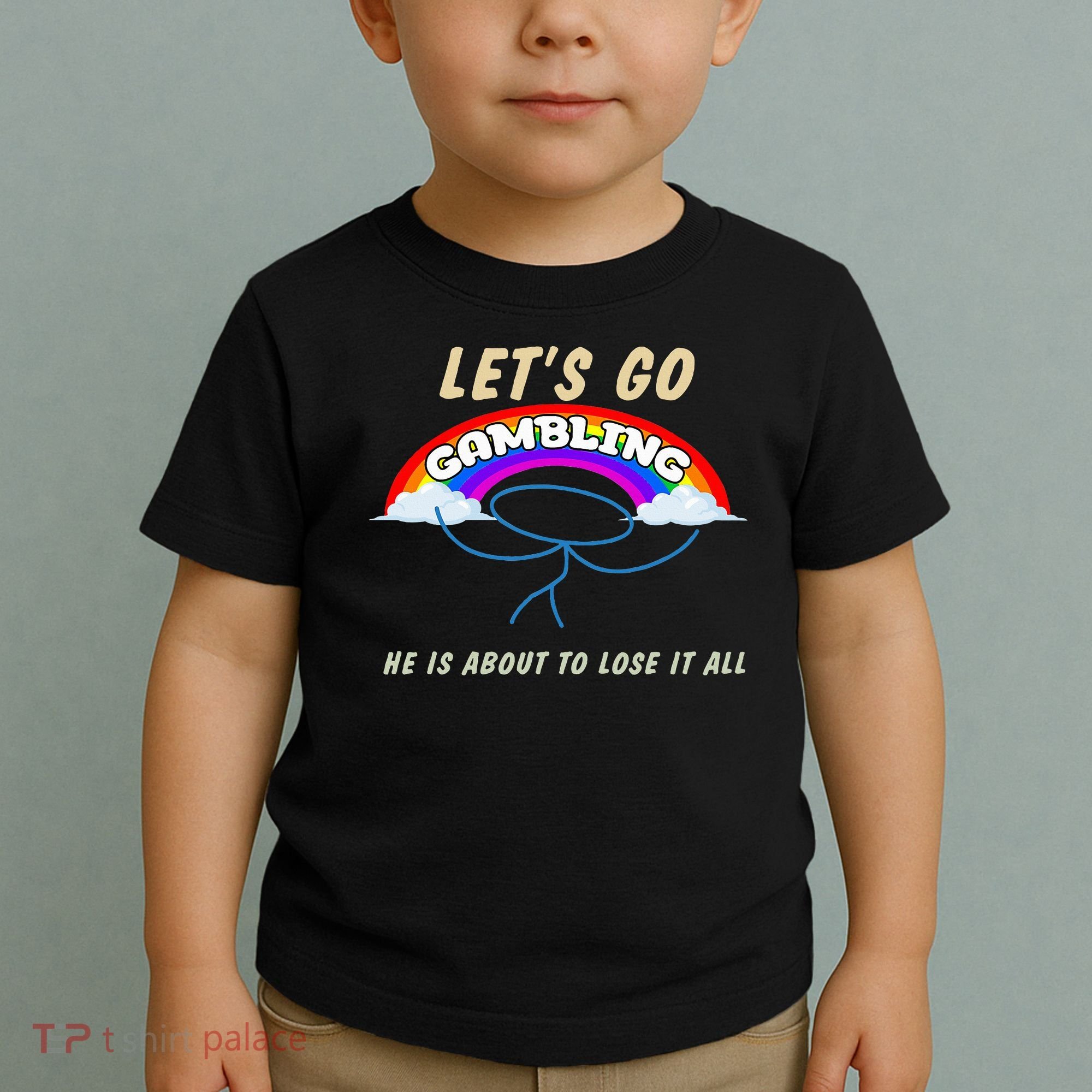 Let’S Go Gambling He Is About To Lose It All Funny Toddler T-Shirt