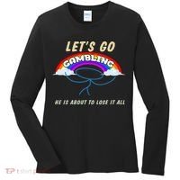 Let’S Go Gambling He Is About To Lose It All Funny Women's Long Sleeve Shirt thumb 0