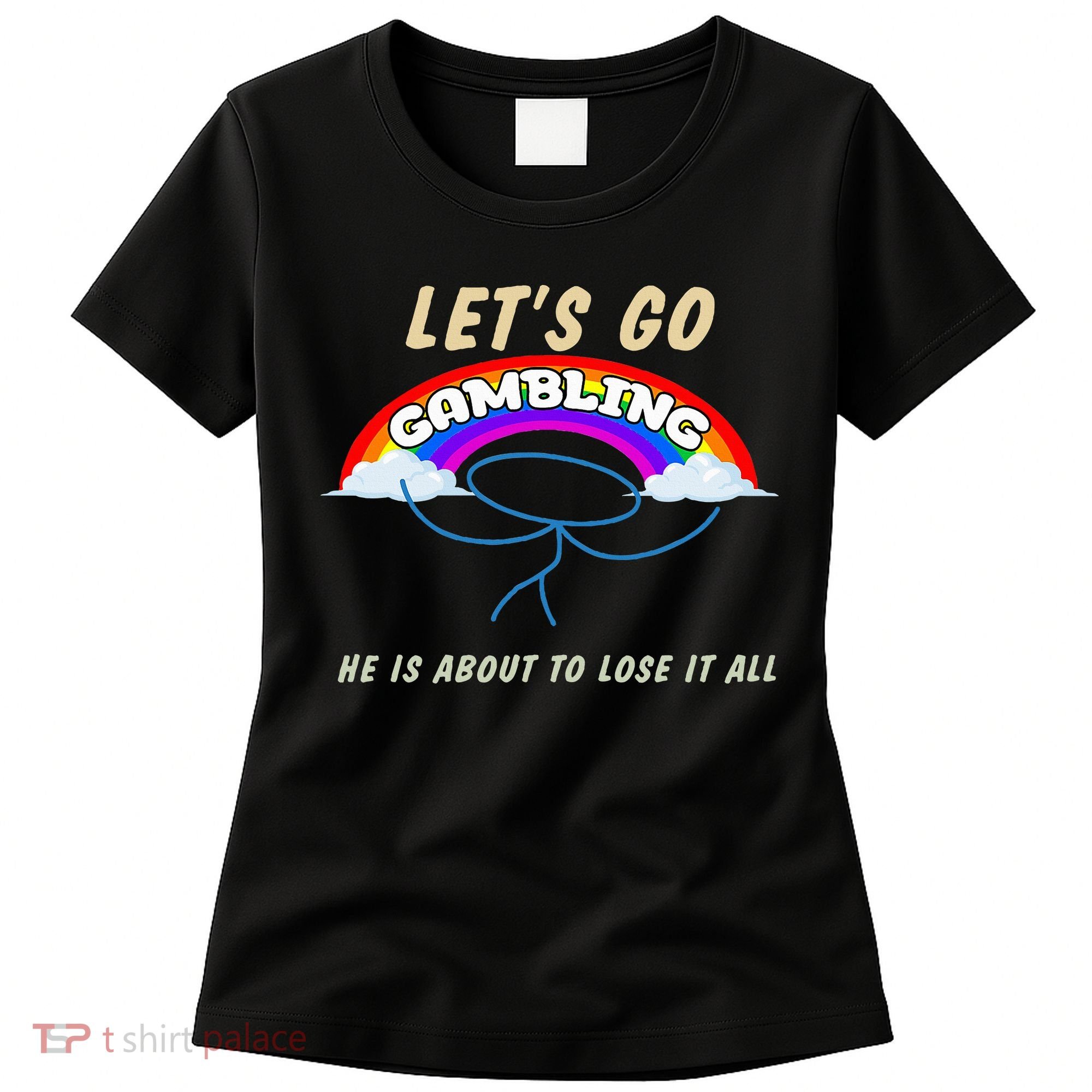 Let’S Go Gambling He Is About To Lose It All Funny Women's T-Shirt