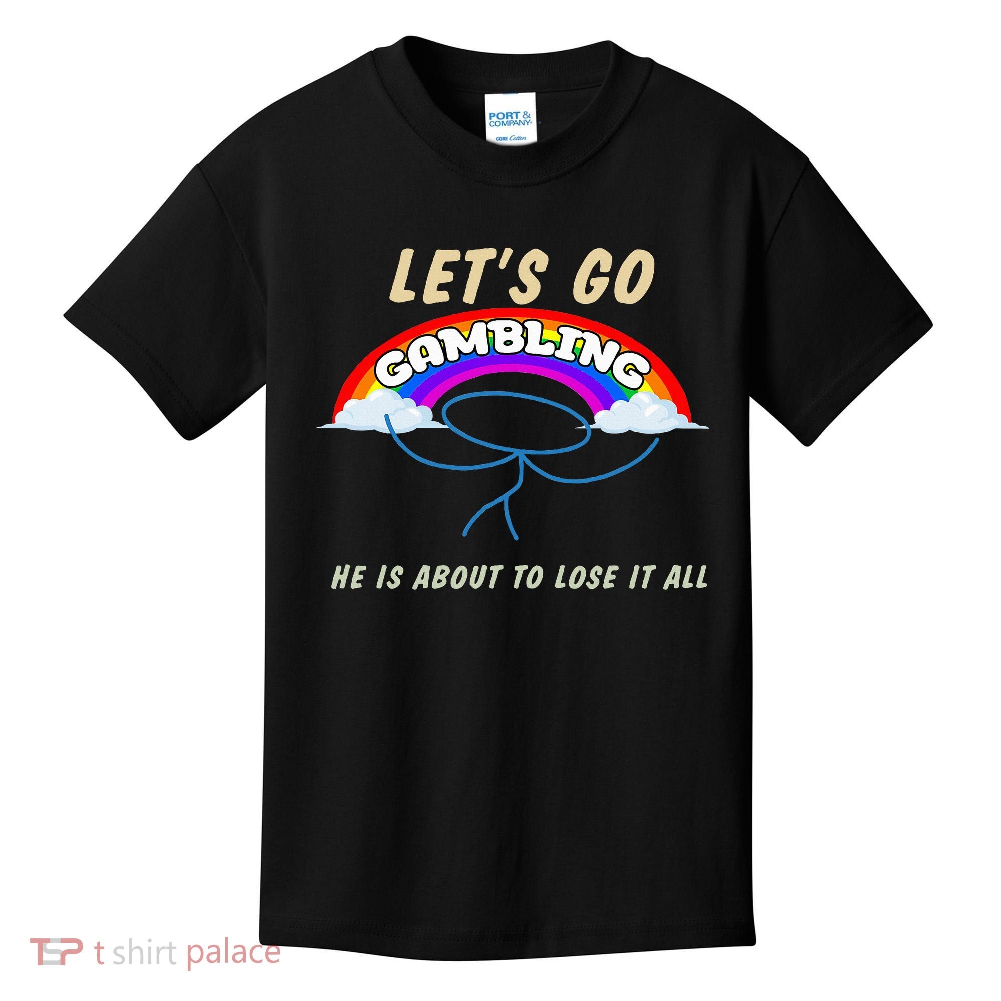 Let’S Go Gambling He Is About To Lose It All Funny Kids T-Shirt