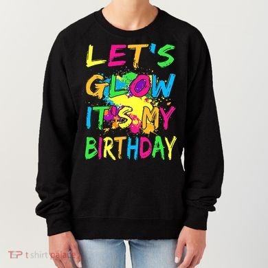 Let's Glow It's My Birthday Women's Sweatshirt